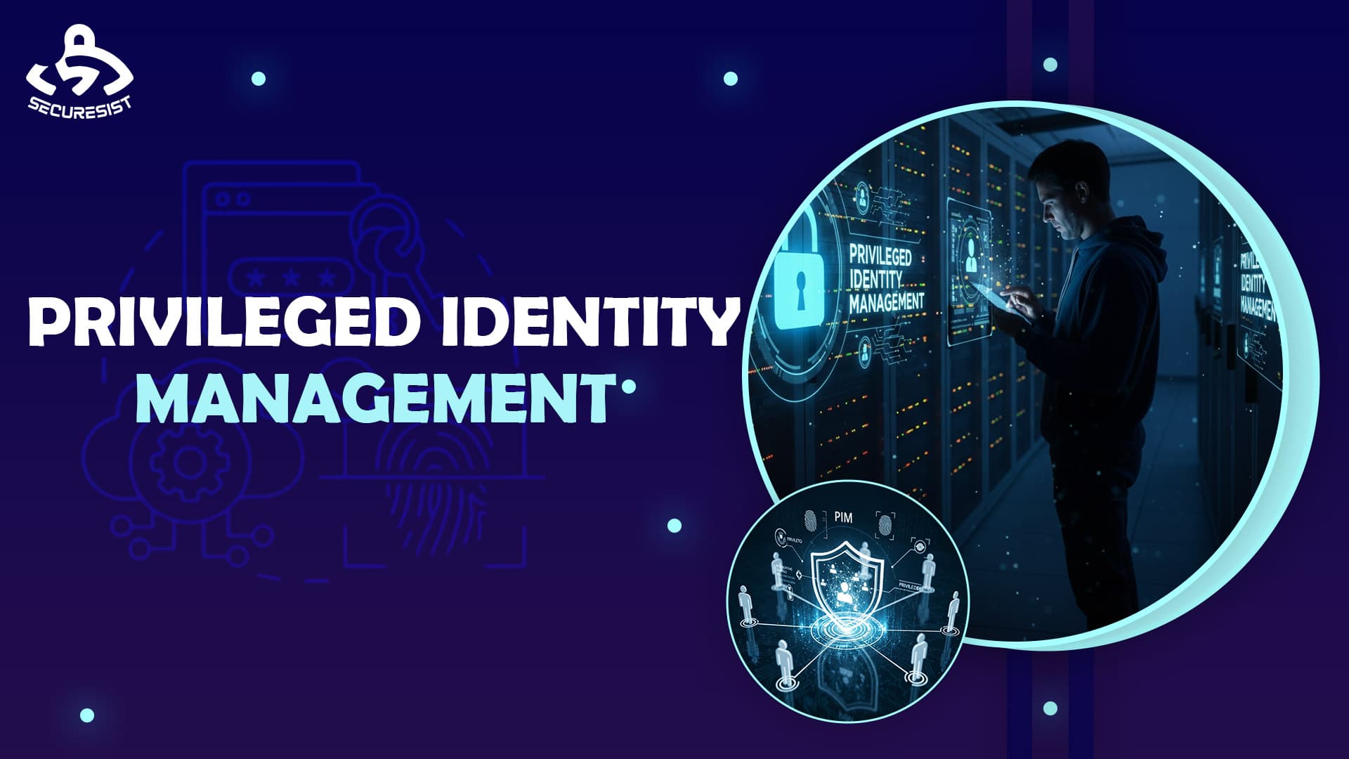 Privileged Identity Management: Securing Your Most Powerful Accounts